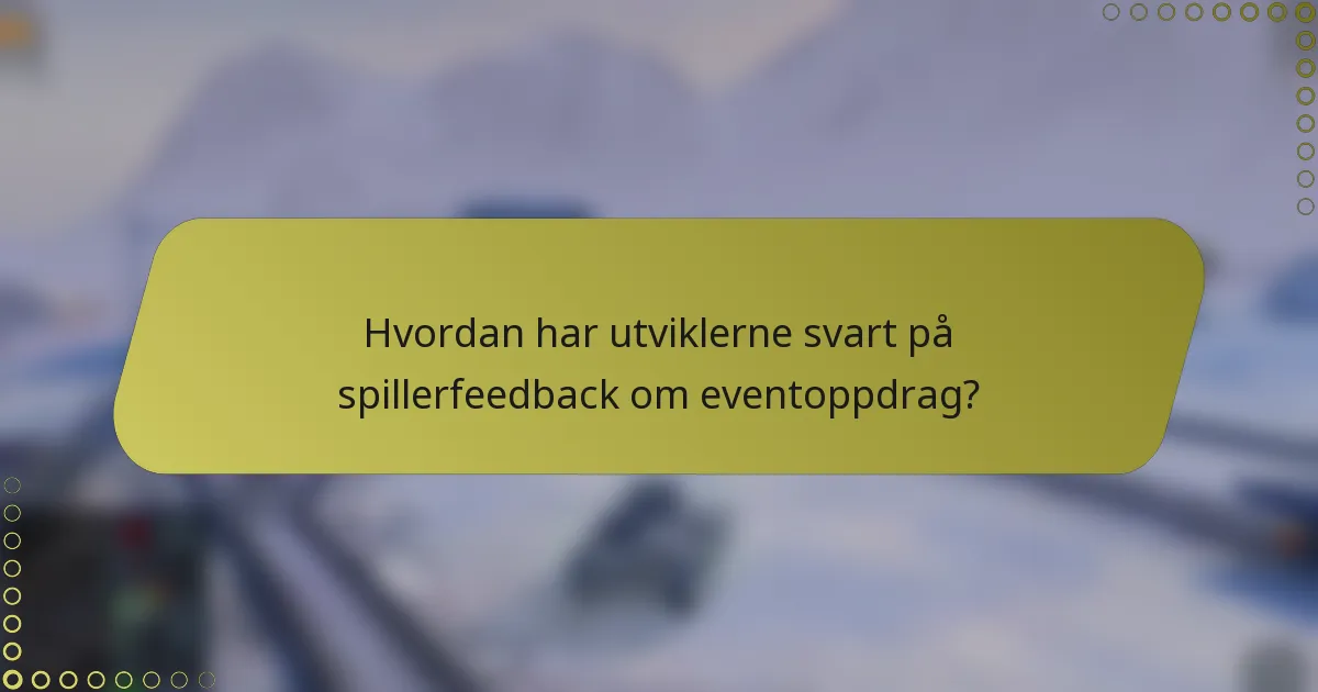 Hvordan har utviklerne svart på spillerfeedback om eventoppdrag?