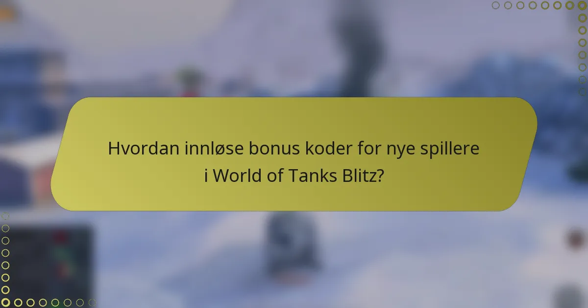 Hvordan innløse bonus koder for nye spillere i World of Tanks Blitz?