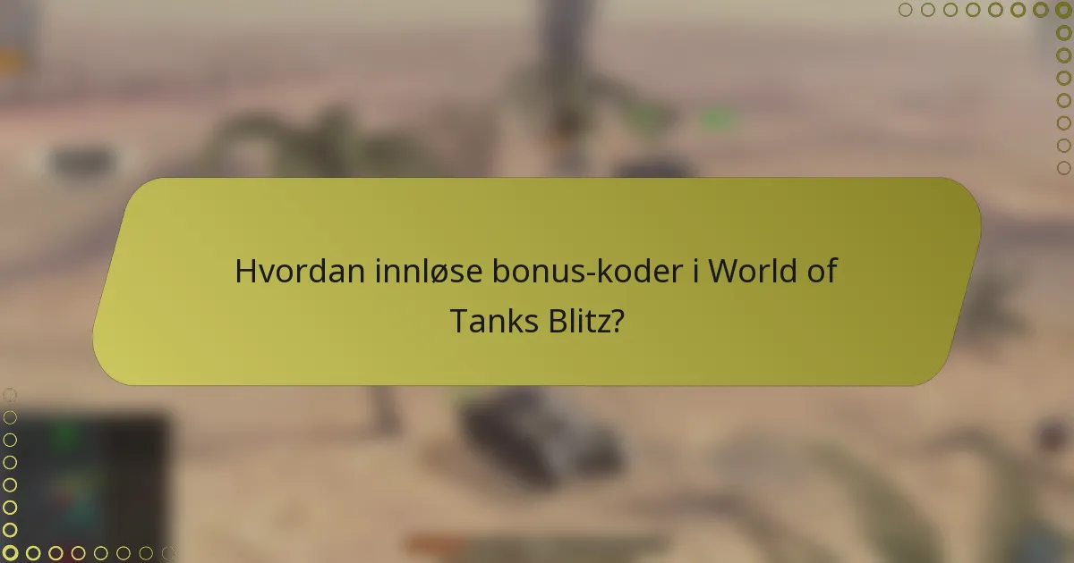 Hvordan innløse bonus-koder i World of Tanks Blitz?
