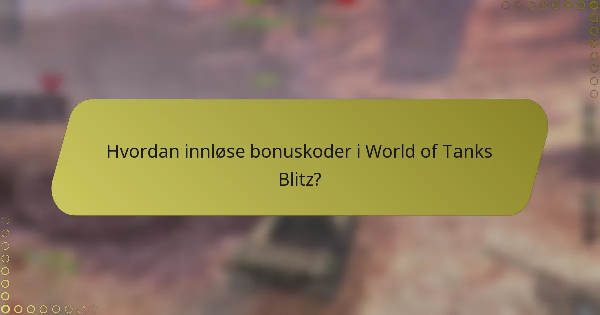 Hvordan innløse bonuskoder i World of Tanks Blitz?