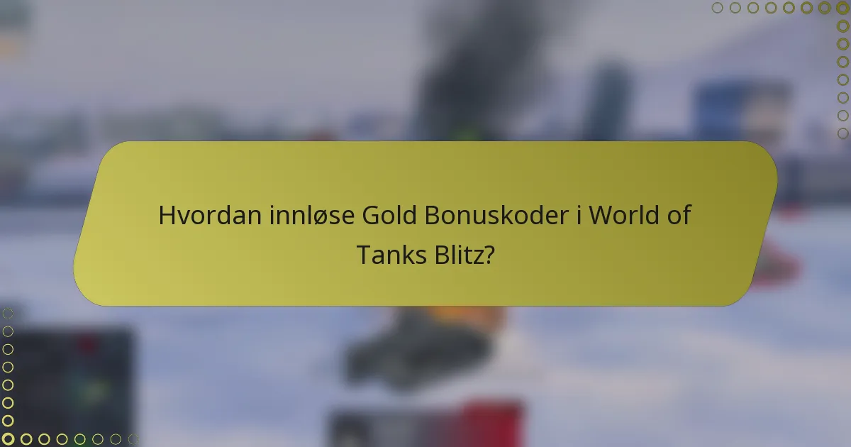 Hvordan innløse Gold Bonuskoder i World of Tanks Blitz?