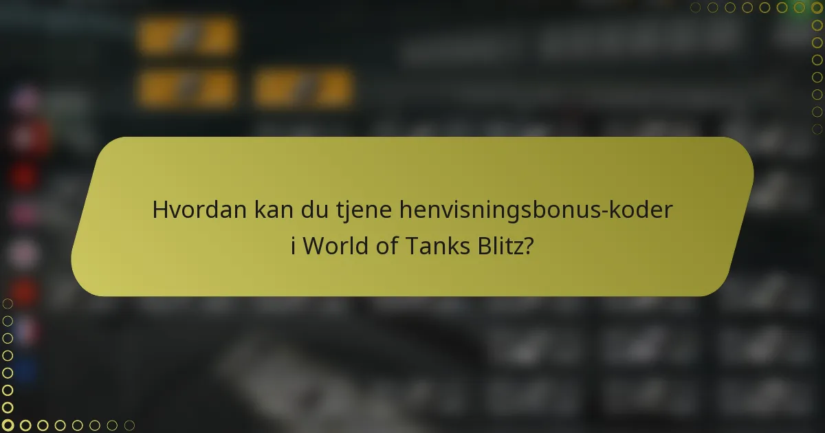 Hvordan kan du tjene henvisningsbonus-koder i World of Tanks Blitz?