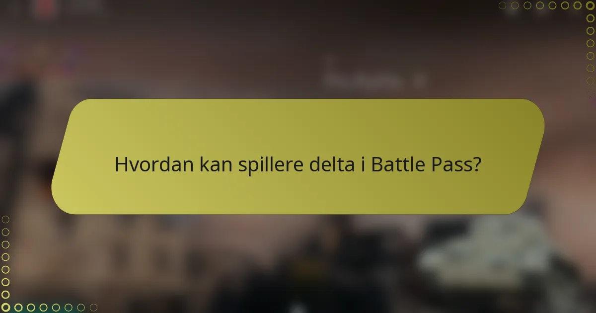 Hvordan kan spillere delta i Battle Pass?