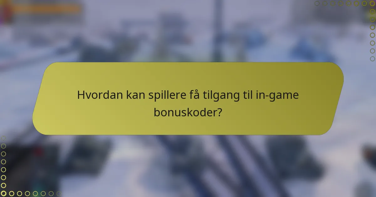 Hvordan kan spillere få tilgang til in-game bonuskoder?