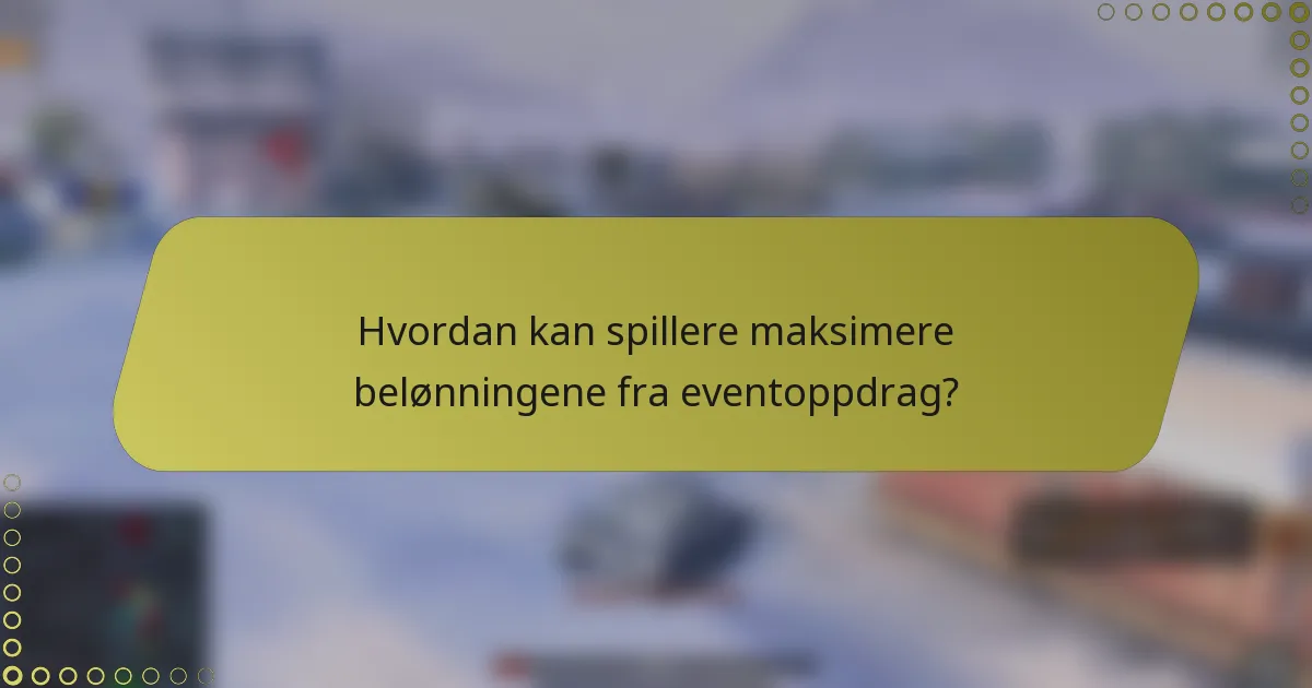 Hvordan kan spillere maksimere belønningene fra eventoppdrag?