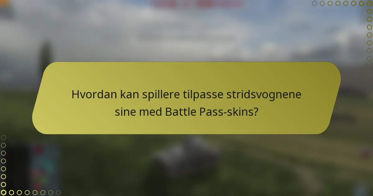 Hvordan kan spillere tilpasse stridsvognene sine med Battle Pass-skins?