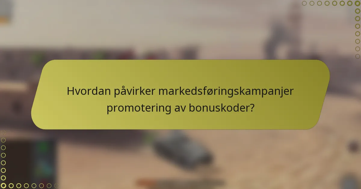 Hvordan påvirker markedsføringskampanjer promotering av bonuskoder?