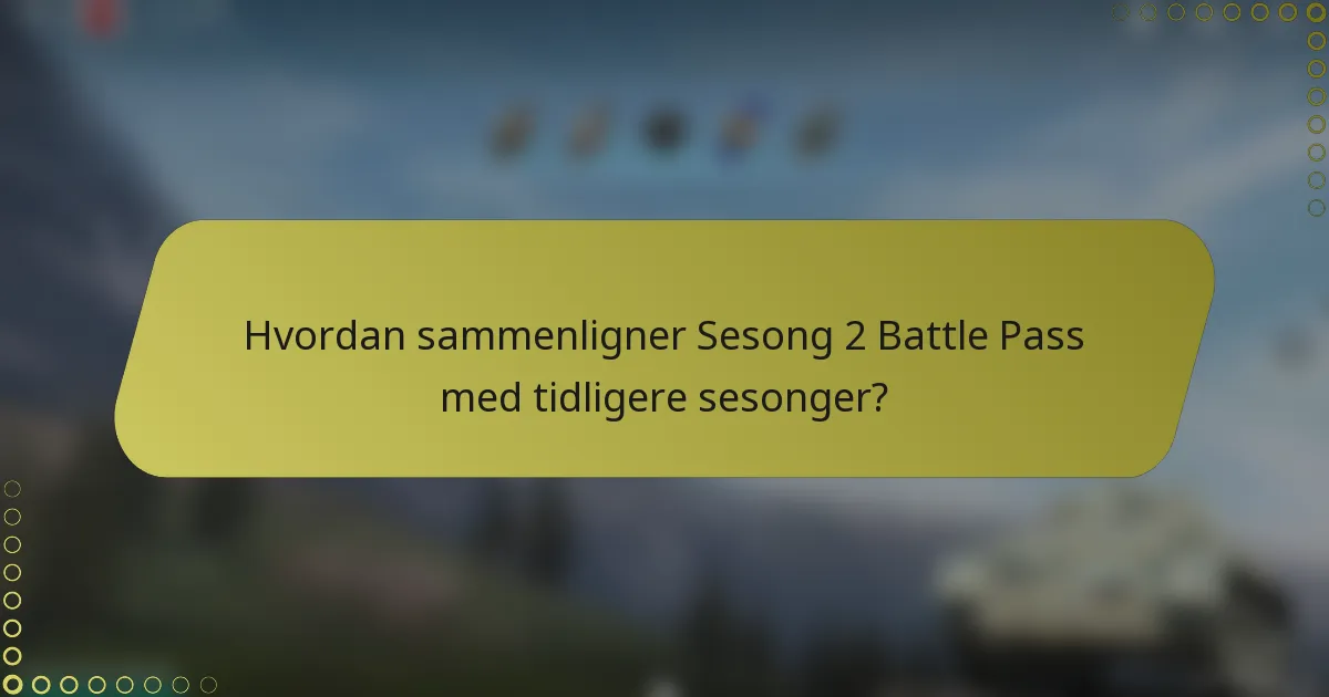 Hvordan sammenligner Sesong 2 Battle Pass med tidligere sesonger?