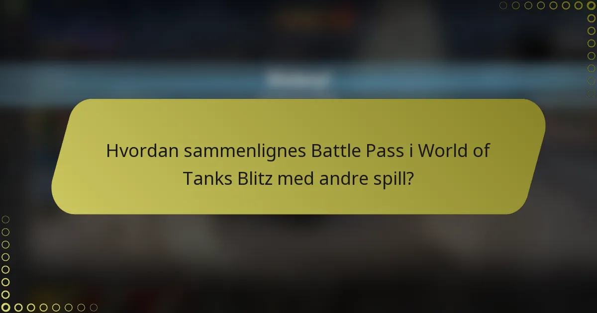 Hvordan sammenlignes Battle Pass i World of Tanks Blitz med andre spill?