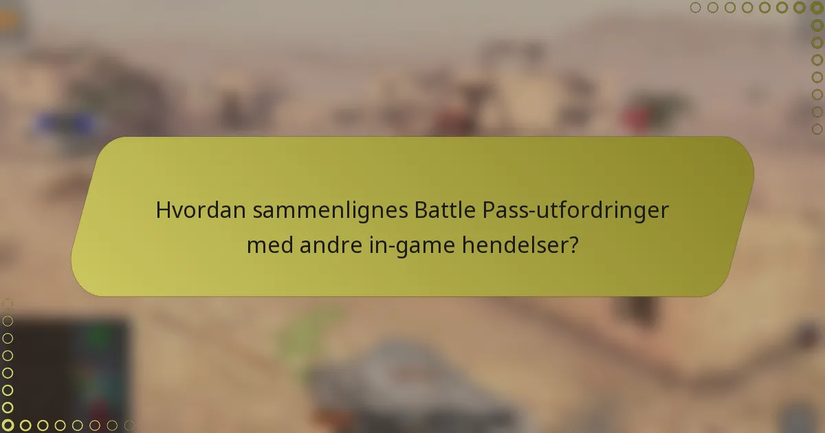 Hvordan sammenlignes Battle Pass-utfordringer med andre in-game hendelser?