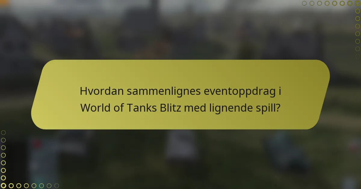 Hvordan sammenlignes eventoppdrag i World of Tanks Blitz med lignende spill?