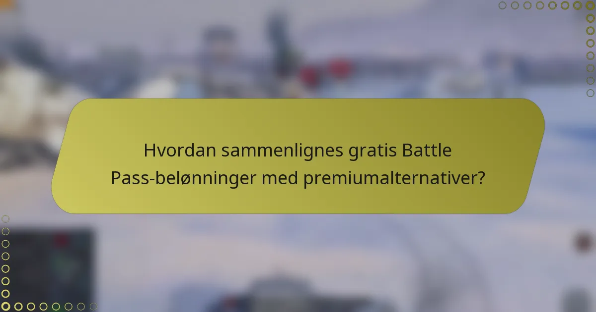Hvordan sammenlignes gratis Battle Pass-belønninger med premiumalternativer?