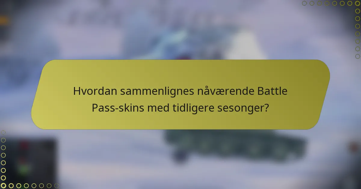 Hvordan sammenlignes nåværende Battle Pass-skins med tidligere sesonger?