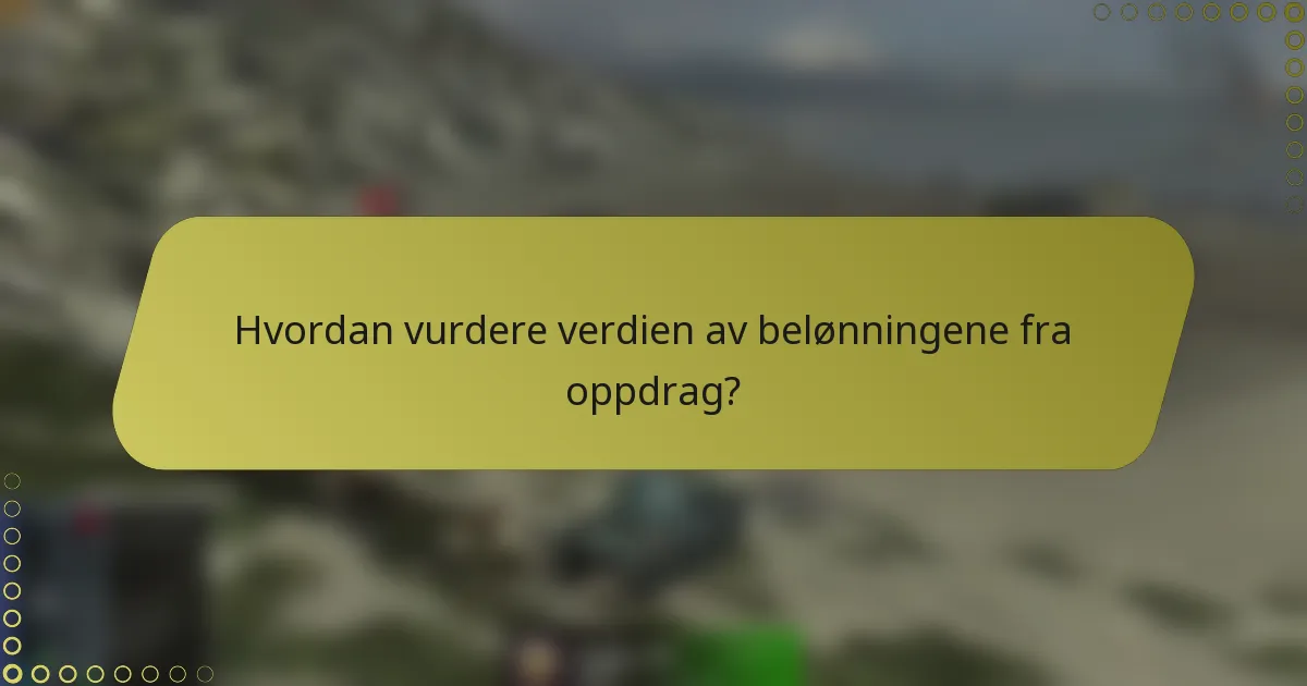 Hvordan vurdere verdien av belønningene fra oppdrag?