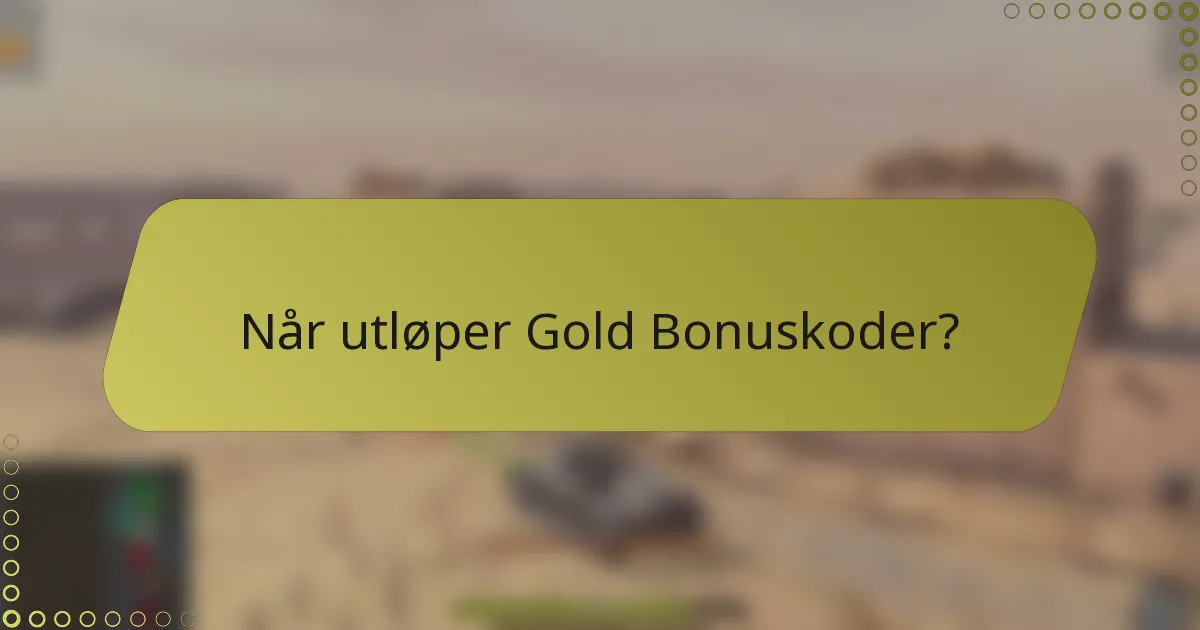 Når utløper Gold Bonuskoder?