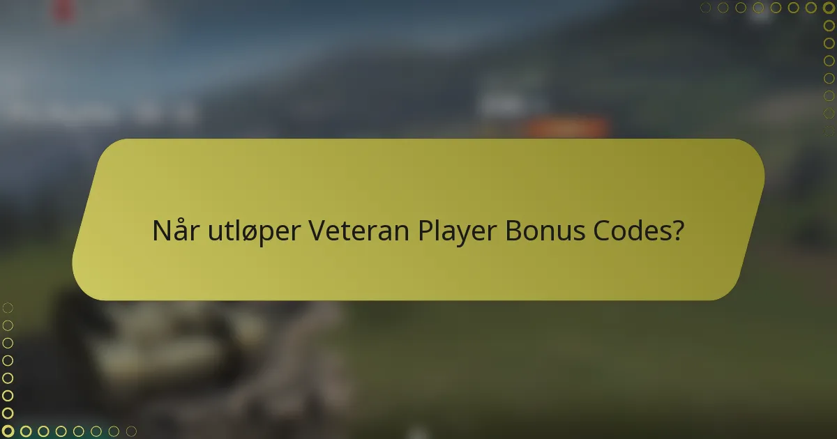 Når utløper Veteran Player Bonus Codes?